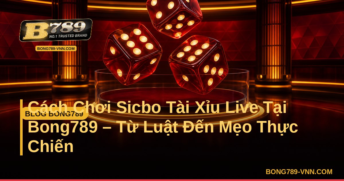Cách Chơi Sicbo Tài Xỉu Live Tại Bong789 – Từ Luật Đến Mẹo Thực Chiến – Bong789 - hgl-vgk.nl